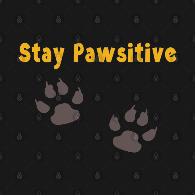 Stay Pawsitive by SCSDESIGNS