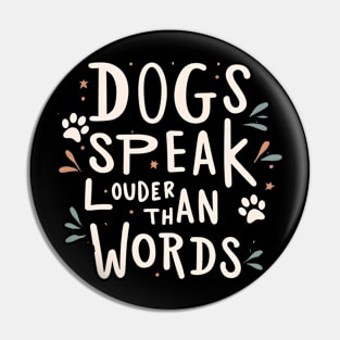 Dogs Speak Louder Than Words Pin