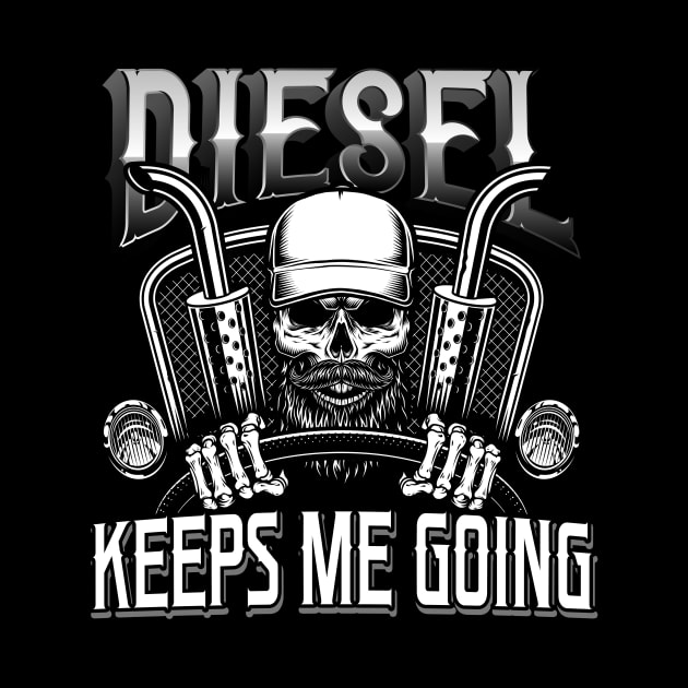 Trucker - Diesel keeps me Going by Foxxy Merch