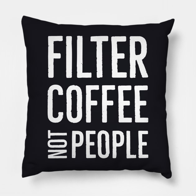 Filter Coffee Not People Pillow by Suzhi Q