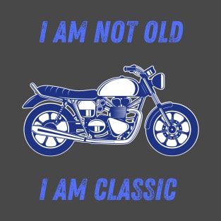 i am not old i am classic T-Shirt