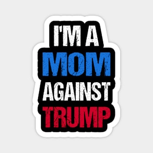 I'M A Mom Against Trump I Magnet