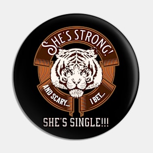 She's strong and scary. I bet she's single! - funny tshirt Pin