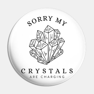 Sorry My Crystals Are Charging Pin