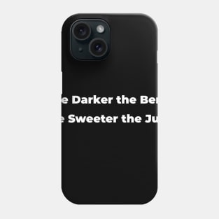 THE DARKER THE BERRY SWEETER THE JUICE Phone Case