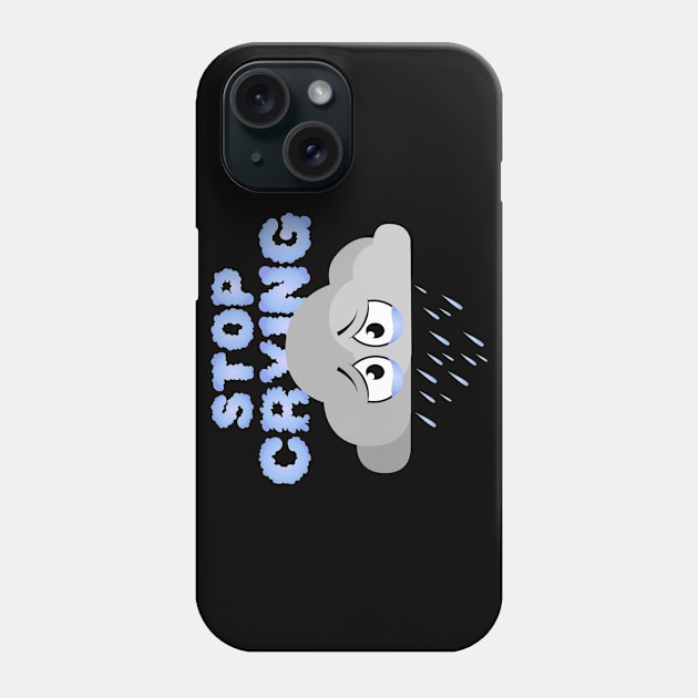 Stop Crying - Rainy Cloud Phone Case by GorsskyVlogs