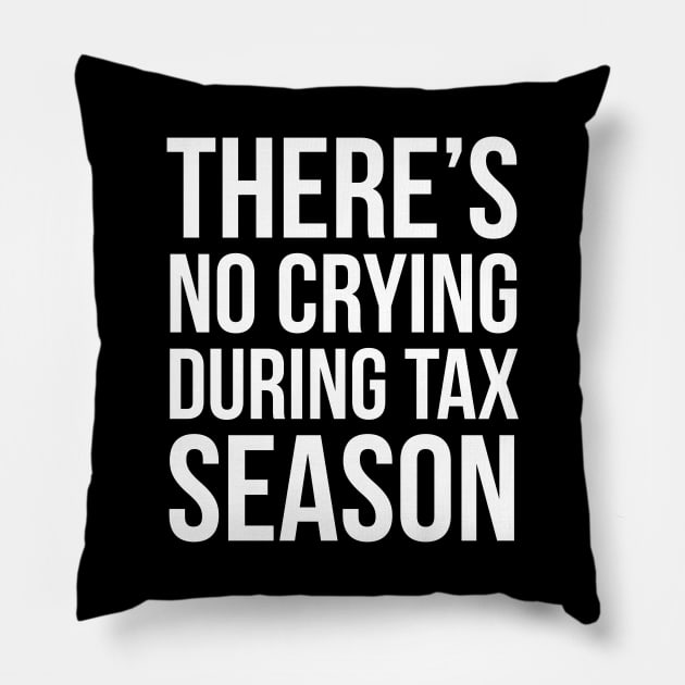 There is No Crying During Tax Season Pillow by evokearo