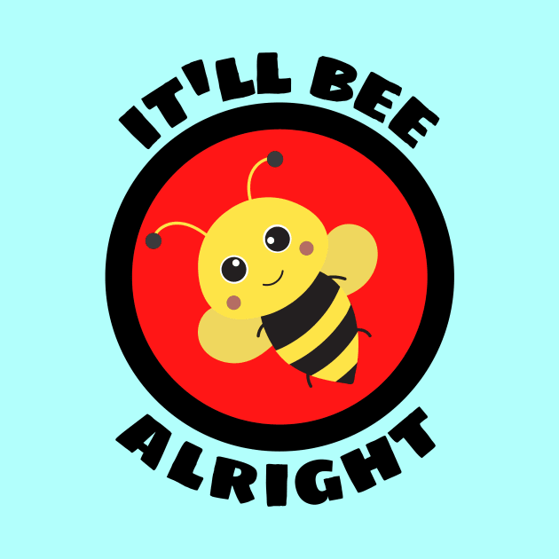 It'll Bee Alright - Bee Pun by Allthingspunny