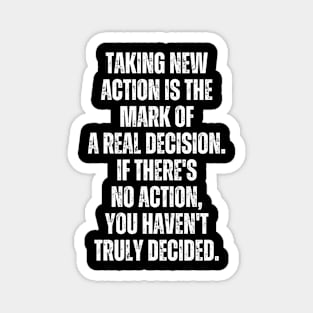 Inspirational and Motivational Quotes for Success - Taking Action Is The Mark of a Real Decision. If There's no Action You Haven't Decided Magnet