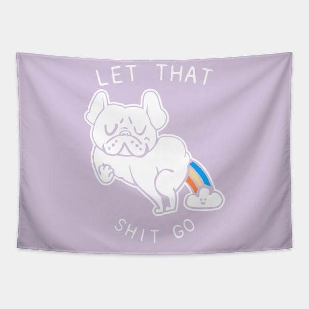 Let That Shit Go French Bulldog Tapestry by huebucket