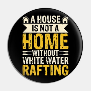 A House Is Not A Home Without White Water Rafting T shirt For Women Pin