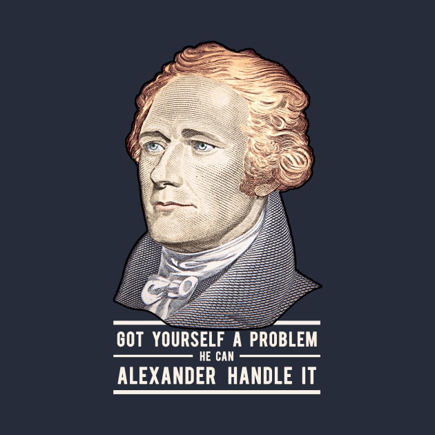 Alexander Hamilton | Alexander Handle it! by moose_cooletti