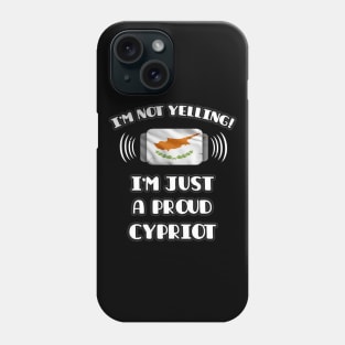 I'm Not Yelling I'm A Proud Cypriot - Gift for Cypriot With Roots From Cyprus Phone Case