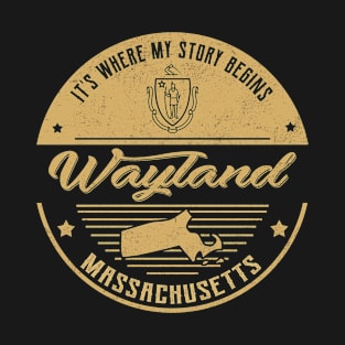 Wayland Massachusetts It's Where my story begins T-Shirt