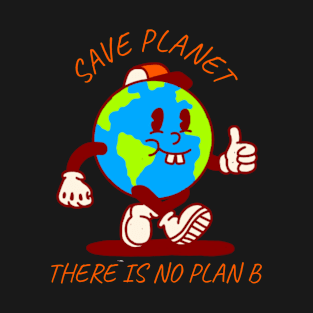 Save Planet There Is No Plan B T-Shirt