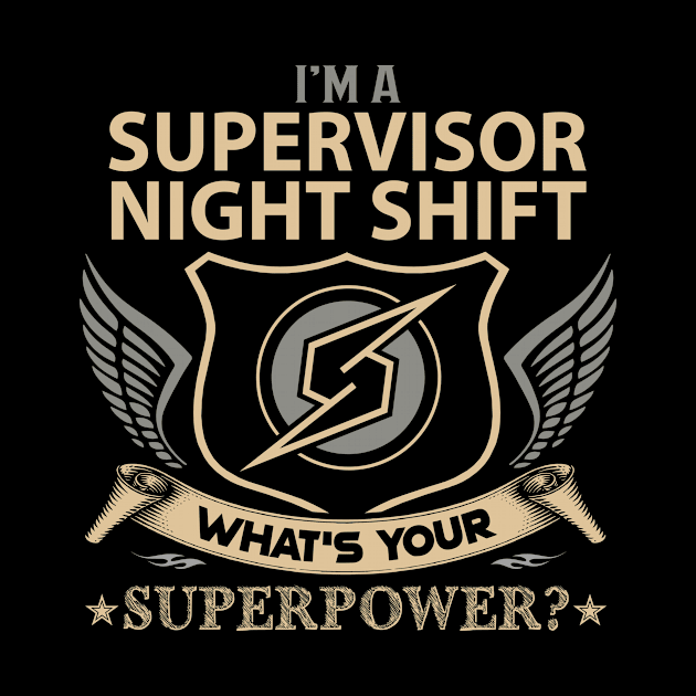 Supervisor Night Shift T Shirt - Superpower Gift Item Tee by Cosimiaart