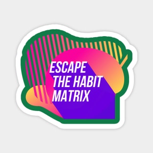 Escape the Habit Matrix (color) Magnet
