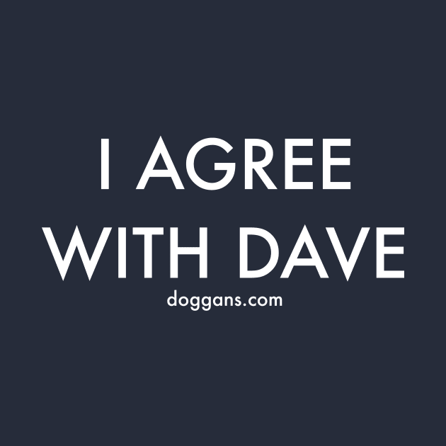 I Agree With Dave by doggans