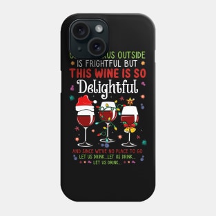 Oh the virus outside is frightful but the Wine is so delightful Christmas Phone Case