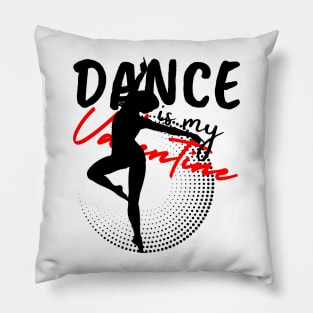 Dance is my Valentine Pillow