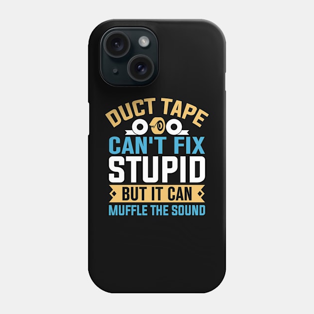 Duct tape can't fix stupid but it can muffle the sound Phone Case by TheDesignDepot