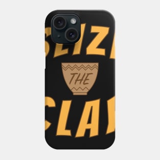 Seize The Clay Pottery Pot Funny Gift Phone Case