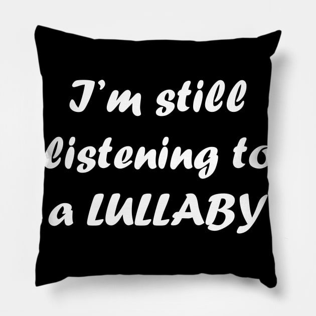 I'm Still Listening to a Lullaby Pillow by suhwfan