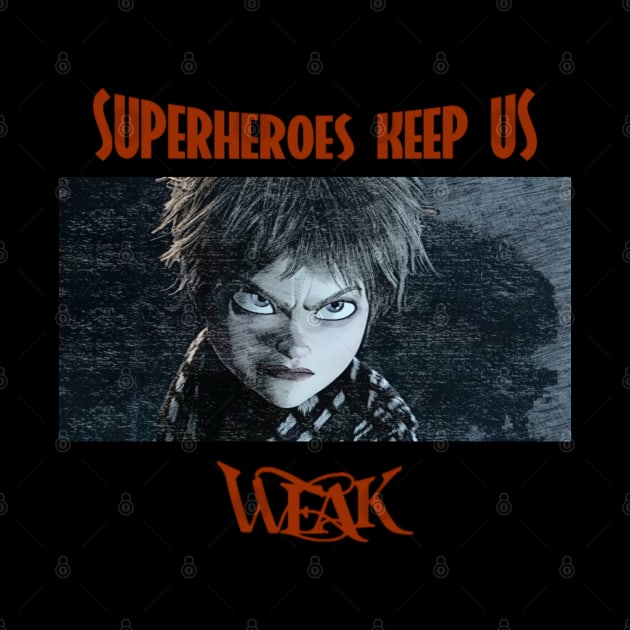 Superheroes keep us weak by Mr.Nikils