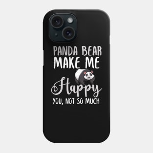 Panda bear Make Me Happy You, Not So Much Phone Case