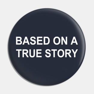 Based On A True Story Pin