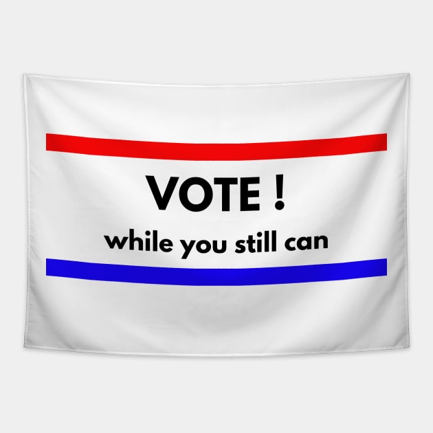 Vote!  While You Still Can! Tapestry by Karolyn's Kreations!