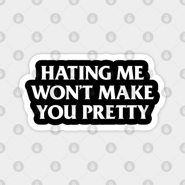 Hating Me Won't Make You Pretty Magnet by dewinpal