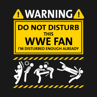 Warning Do Not Disturb This WWE Fan T-Shirt