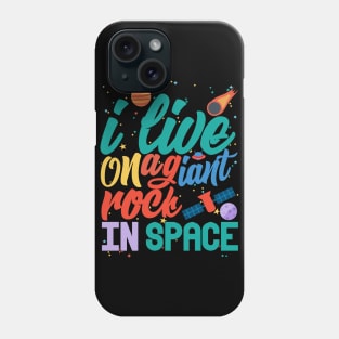 space stuff i live on agiant rock in space Phone Case