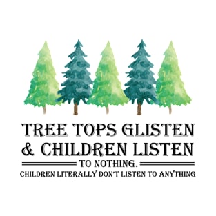 Tree Tops Glisten Children Listen T-Shirt