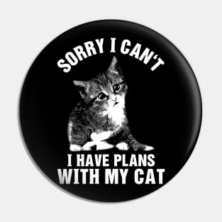 Sorry I Can't I Have Plans With My Cat Pin