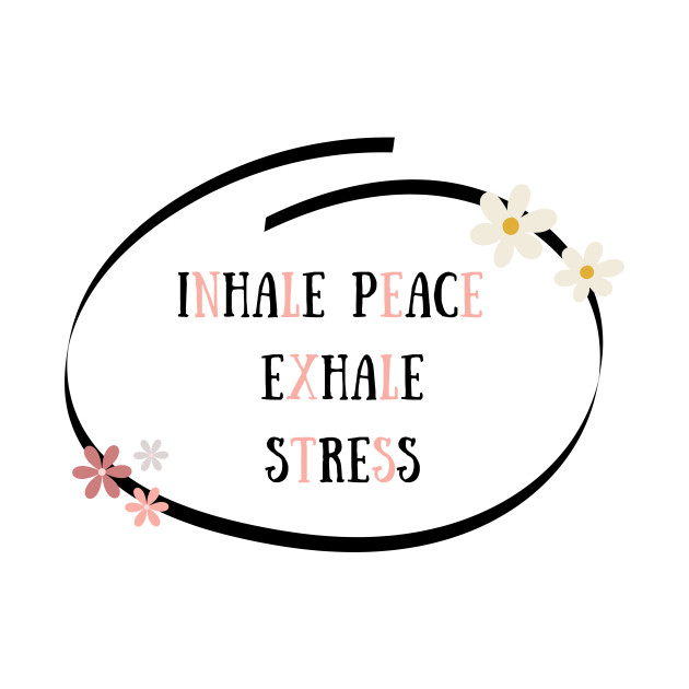 Inhale peace exhale stress by DesignGalore