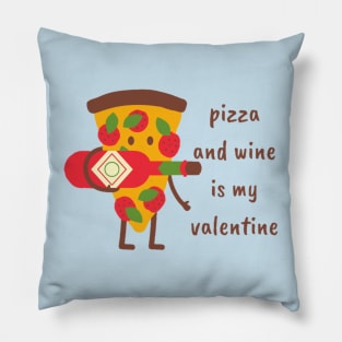 Pizza and wine is my valentine Pillow