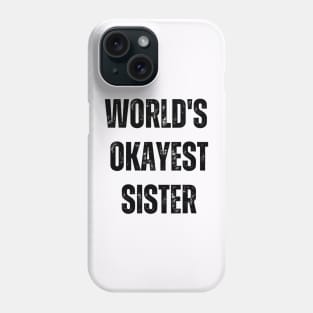 World's Okayest Sister Phone Case