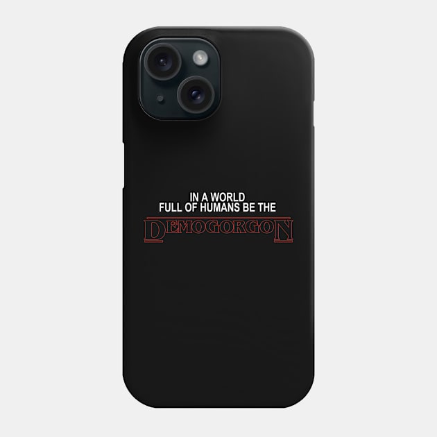 Be The Demogorgon Phone Case by robertromanian