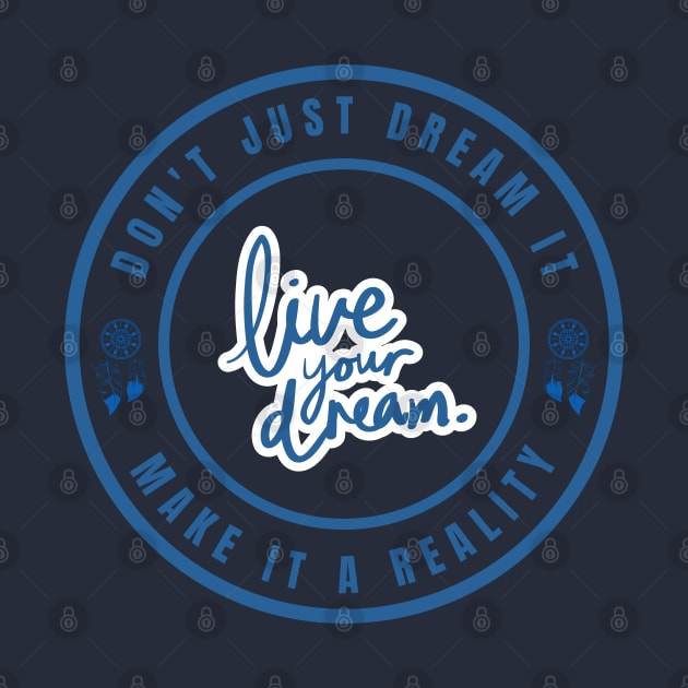 Don't just dream it make it a reality by InspiredCreative