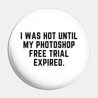 I was hot until my photoshop expired Pin