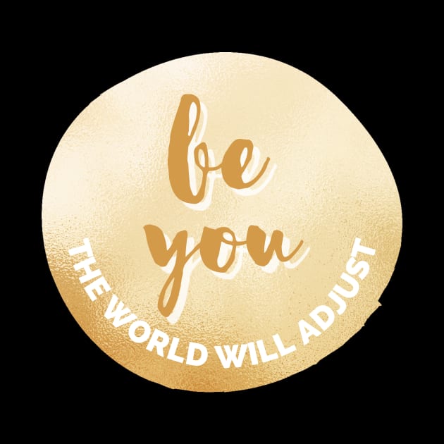 Be You, The World Will Adjust Golden Inspirational Quote Personal Development Goals by nathalieaynie