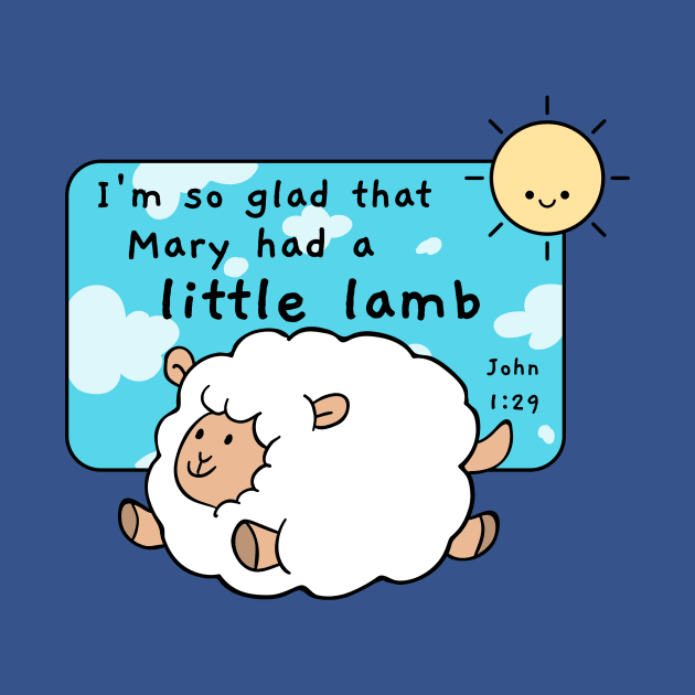 I’m so glad that Mary had a little lamb by FTLOG