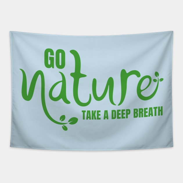 Go Nature, Take A Deep Breath Tapestry by Infinitee Shirts