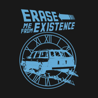 Erase Me From Existence (funny parody) (blue) T-Shirt