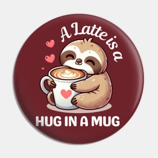 A latte is a hug in a mug-Sloth Pin
