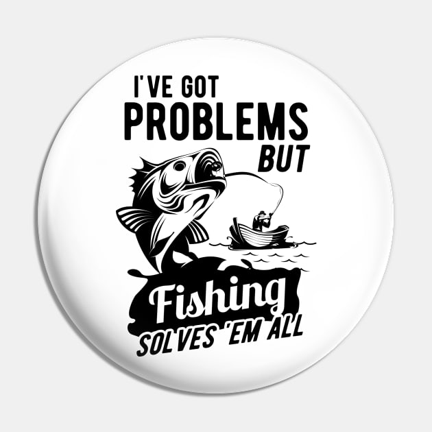 Fishing - I got problems but fishing solves 'em all Pin by KC Happy Shop