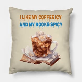 I like my coffee icy and my books spicy Pillow