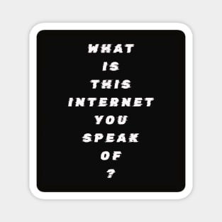 What Is This Internet? white text Magnet